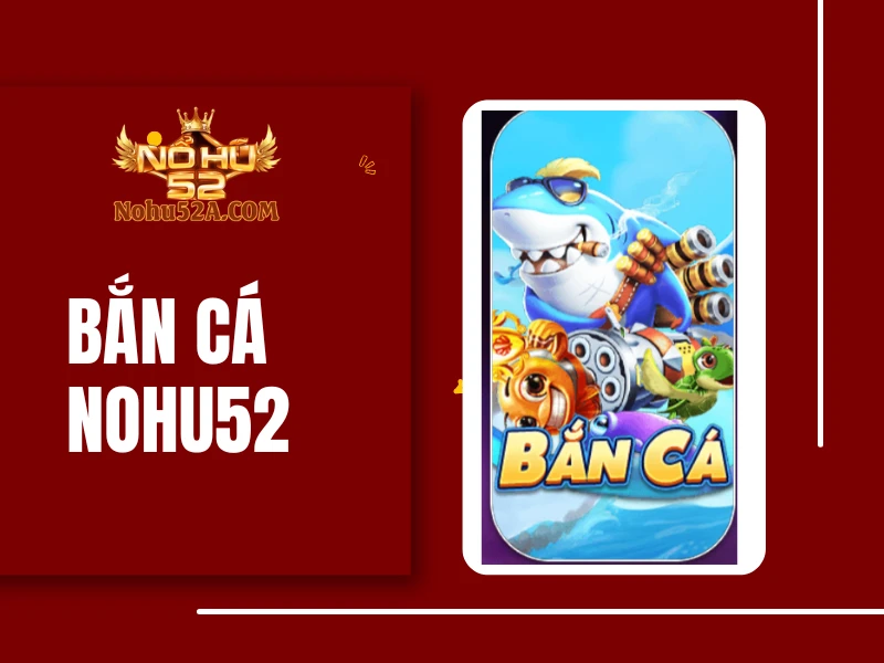 Bắn cá Nohu52