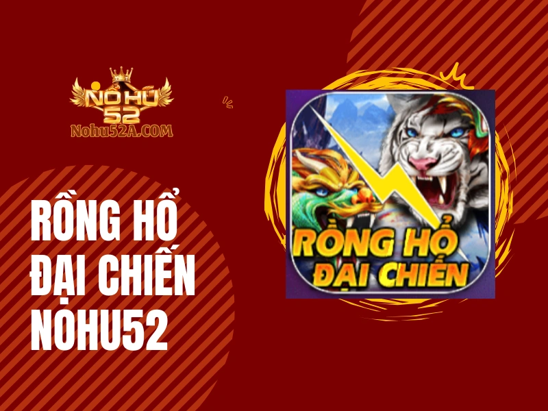 Rồng Hổ Đại Chiến Nohu52