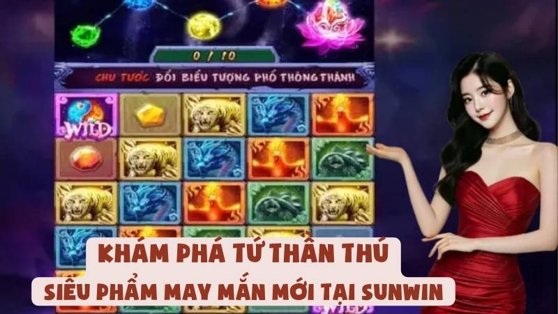 Khám Phá Tứ Thần Thú: Siêu Phẩm May Mắn Mới Tại Sunwin