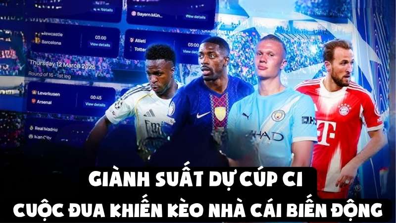 Giành Suất Dự Cúp C1 - Cuộc Đua Khiến Kèo Nhà Cái Biến Động