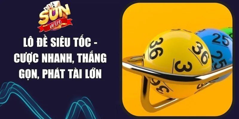 Lô Đề Siêu Tốc Sunwin Là Gì?